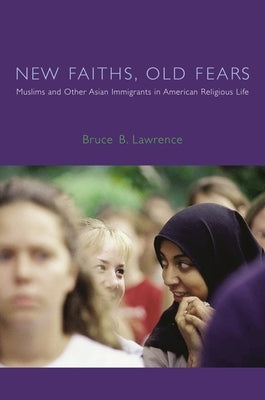New Faiths, Old Fears: Muslims and Other Asian Immigrants in American Religious Life by Lawrence, Bruce