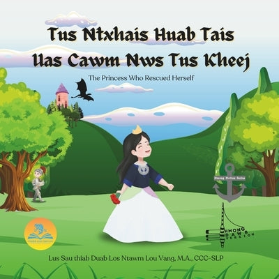 Tus Ntxhais Huab Tais Uas Cawm Nws Tus Kheej: (The Princess Who Rescued Herself) by Vang, M. a. CCC-Slp