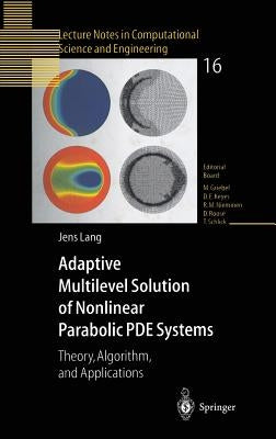 Adaptive Multilevel Solution of Nonlinear Parabolic Pde Systems: Theory, Algorithm, and Applications by Lang, Jens