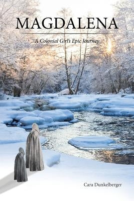 Magdalena: A Colonial Girl's Epic Journey by Dunkelberger, Cara
