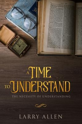 A Time to Understand: The Necessity of Understanding by Lopes, Joberson