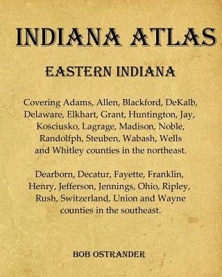 Indiana Atlas: Eastern Indiana by Ostrander, Bob