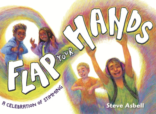 Flap Your Hands: A Celebration of Stimming by Asbell, Steve