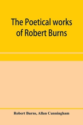 The poetical works of Robert Burns by Burns, Robert