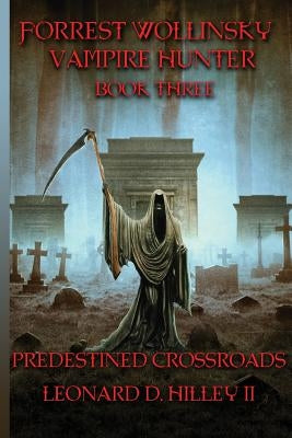 Forrest Wollinsky Vampire Hunter: Predestined Crossroads by Hilley, Leonard D., II