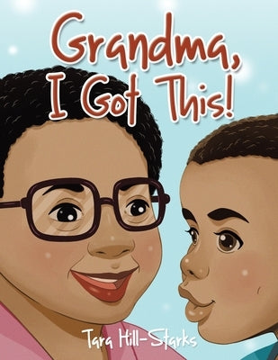 Grandma, I Got This! by Hill-Starks, Tara
