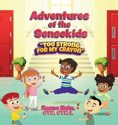 Adventures of The Sensokids: Too Strong for my Crayon by Naim, Reema