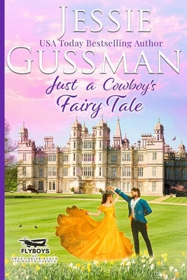 Just a Cowboy's Fairy Tale (Sweet Western Christian Romance Book 9) (Flyboys of Sweet Briar Ranch in North Dakota) by Gussman, Jessie