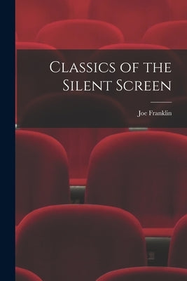 Classics of the Silent Screen by Franklin, Joe