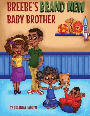 Breebe's Brand New Baby Brother by Lauren, Brianna