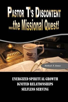 Pastor T's Discontent: The Missional Quest by Lennes, Richard N.