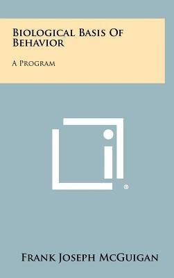 Biological Basis of Behavior: A Program by McGuigan, Frank Joseph
