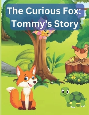 The Curious Fox: Tommy's Story: A story about Tommy the fox and his adventures in the forest by Mohamed, Asmaa