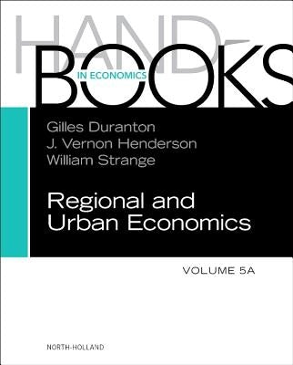 Handbook of Regional and Urban Economics: Volume 5a by Duranton, Gilles