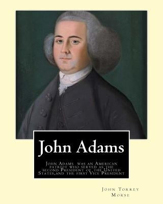 John Adams. By: John T. (Torrey) Morse (1840-1937) was an American historian and biographer.: John Adams (October 30 [O.S. October 19] by Morse, John T.