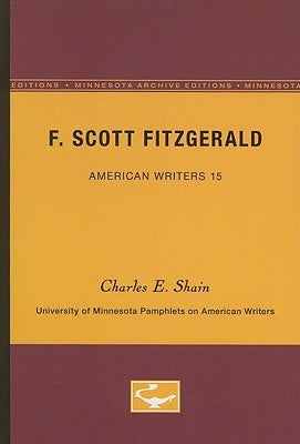 F. Scott Fitzgerald - American Writers 15: University of Minnesota Pamphlets on American Writers by Shain, Charles E.