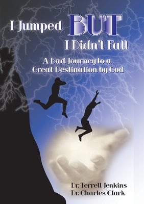 I Jumped, But I Didn't Fall by Charles Clark, Terrell Jenkins