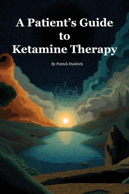 A Patient's Guide to Ketamine Therapy by Diedrich, Patrick