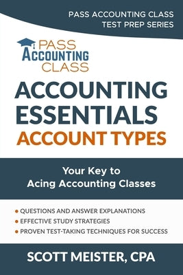 Accounting Essentials: Account Types: Your Key to Acing Accounting Classes by Meister, Scott