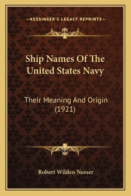 Ship Names Of The United States Navy: Their Meaning And Origin (1921) by Neeser, Robert Wilden