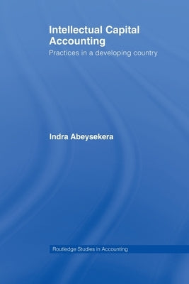 Intellectual Capital Accounting: Practices in a Developing Country by Abeysekera, Indra