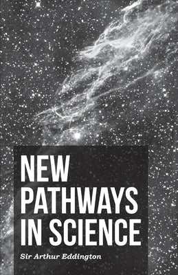 New Pathways In Science by Eddington, Arthur Stanley