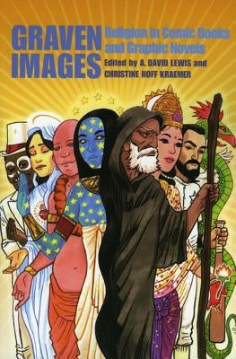 Graven Images: Religion in Comic Books and Graphic Novels by Lewis, A. David