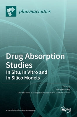 Drug Absorption Studies: In Situ, In Vitro and In Silico Models by Song, Im-Sook