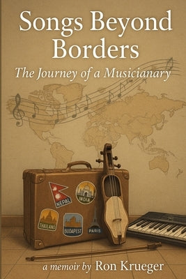 Songs Beyond Borders: The Journey of a Musicianary by Krueger, Ron