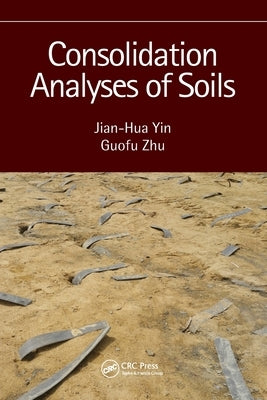 Consolidation Analyses of Soils by Yin, Jian-Hua