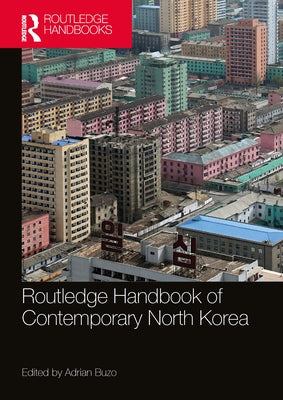 Routledge Handbook of Contemporary North Korea by Buzo, Adrian
