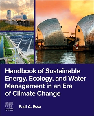 Handbook of Sustainable Energy, Ecology, and Water Management in an Era of Climate Change by Essa, Fadl A.