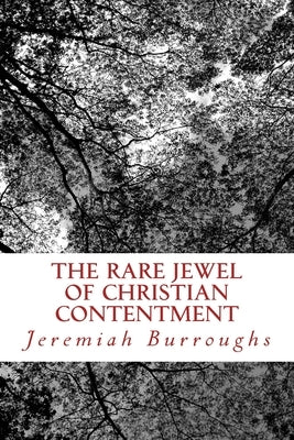 The Rare Jewel Of Christian Contentment by Burroughs, Jeremiah