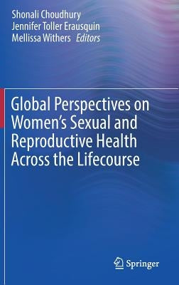 Global Perspectives on Women's Sexual and Reproductive Health Across the Lifecourse by Choudhury, Shonali