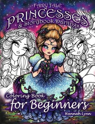 Fairy Tale Princesses & Storybook Darlings Coloring Book for Beginners by Lynn, Hannah