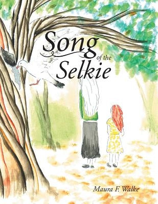 Song of the Selkie by Walke, Maura F.