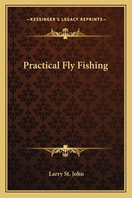 Practical Fly Fishing by St John, Larry