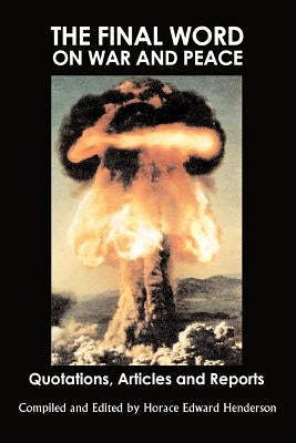 The Final Word on War and Peace: Quotations, Articles and Reports 2nd Edition by Henderson, Horace Edward