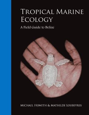 Tropical Marine Ecology: A Field Guide to Belize by Loubeyres, Mathilde