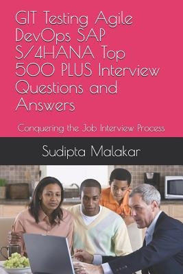 GIT Testing Agile DevOps SAP S/4HANA Top 500 PLUS Interview Questions and Answers: Conquering the Job Interview Process by Malakar, Sudipta
