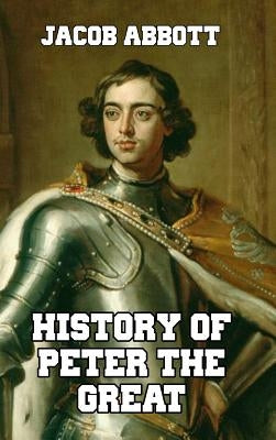 History of Peter the Great by Abbott, Jacob