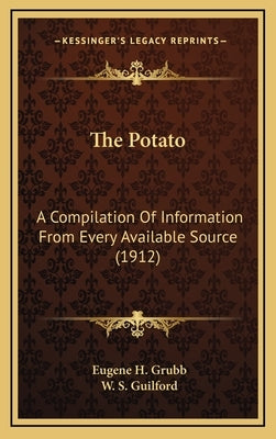 The Potato: A Compilation Of Information From Every Available Source (1912) by Grubb, Eugene H.