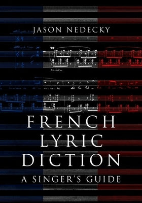 French Lyric Diction: A Singer's Guide by Nedecky, Jason