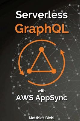 Serverless Graphql APIs with Amazon's Aws Appsync by Biehl, Matthias