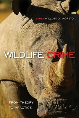 Wildlife Crime: From Theory to Practice: From Theory to Practice by Moreto, William D.