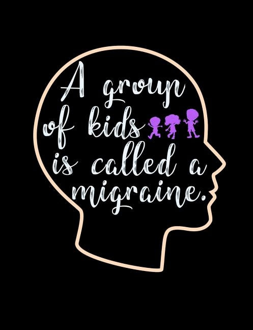 A Group Of Kids Is Called A Migraine: Funny Quotes and Pun Themed College Ruled Composition Notebook by Notebooks, Punny