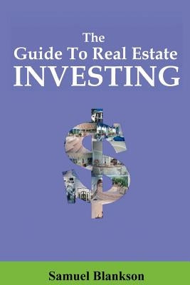 The Guide to Real Estate Investing by Blankson, Samuel
