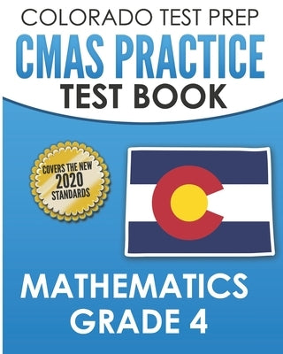COLORADO TEST PREP CMAS Practice Test Book Mathematics Grade 4: Preparation for the CMAS Mathematics Assessments by Tmp Colorado
