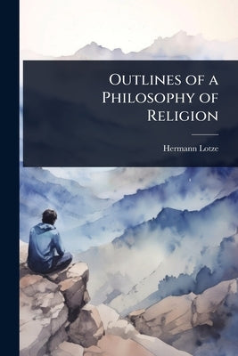 Outlines of a Philosophy of Religion by Lotze, Hermann