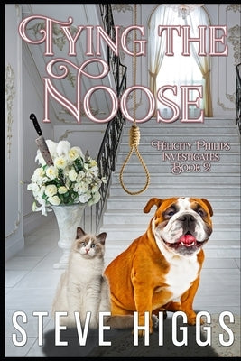 Tying the Noose: Felicity Philips Investigates Book 2 by Higgs, Steve